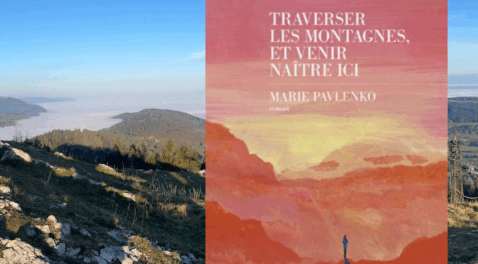 Traverser les montagnes et venir naître ici de Marie Pavlenko